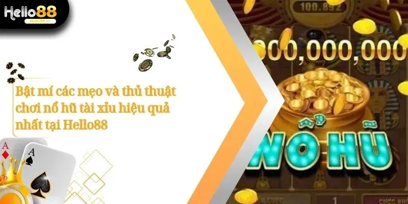 Cách Nổ Hũ Tài Xỉu Và Chiến Lược Thắng Lớn Tại Hello88 2 nổ hũ tài xỉu