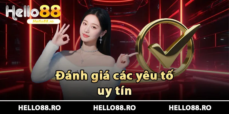 Đánh giá các yếu tố uy tín của Hello88
